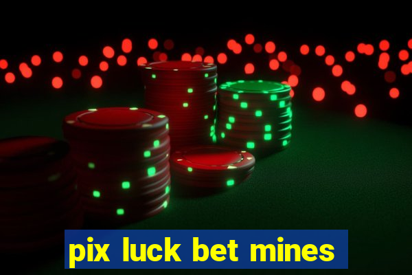 pix luck bet mines